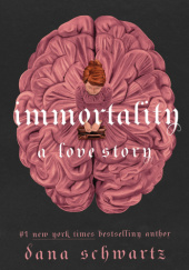 Okładka książki Immortality. A love story Dana Schwartz
