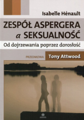 Okładka książki Zespół Aspergera a seksualność. Od dojrzewania poprzez dorosłość Isabelle Hénault