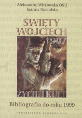 Okładka książki Święty Wojciech: życie i kult. Bibliografia do roku 1999 Joanna Nastalska, Aleksandra Witkowska OSU