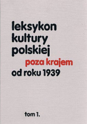 Okładka książki Leksykon kultury polskiej poza krajem od roku 1939. Tom 1 Krzysztof Dybciak, Zdzisław Kudelski