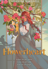 Okładka książki Flowerheart Catherine Bakewell