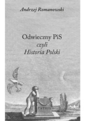 Okładka książki Odwieczny PiS czyli Historia Polski Andrzej Romanowski