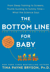Okładka książki The Bottom Line for Baby: What the Science Says about Your Biggest Questions and Concerns Tina Payne Bryson