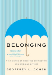 Okładka książki Belonging: The Science of Creating Connection and Bridging Divides Geoffrey L. Cohen