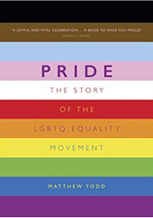 Okładka książki Pride: The Story of the LGBTQ Equality Movement Matthew Todd