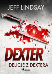 Okładka książki Delicje z Dextera Jeff Lindsay