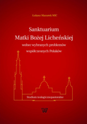 Okładka książki Sanktuarium Matki Bożej Licheńskiej wobec wybranych problemów współczesnych Polaków Łukasz Mazurek