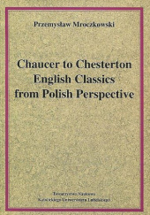 Okładka książki Chaucer to Chesterton. English classics from Polish perspective Przemysław Mroczkowski