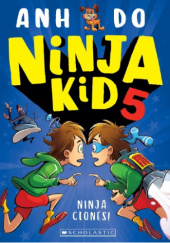 Okładka książki Ninja Kid 5: Ninja Clones! Anh Do