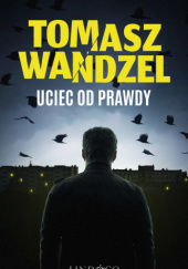 Okładka książki Uciec od prawdy Tomasz Wandzel
