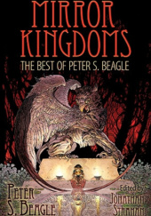 Okładka książki Mirror Kingdoms: The Best of Peter S. Beagle Peter S. Beagle