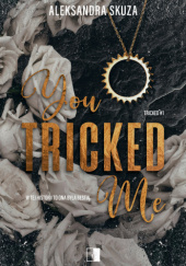 Okładka książki You Tricked Me autora Aleksandra Skuza, 9788383208374