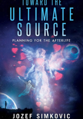 Okładka książki Toward the Ultimate Source: Planning for the Afterlife Jozef Simkovic