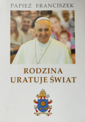 Okładka książki Rodzina uratuje świat Franciszek (papież)