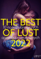 Okładka książki THE BEST OF LUST 2022: 10 najpopularniejszych opowiadań erotycznych praca zbiorowa