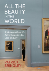 Okładka książki All the Beauty in the World. A Museum Guard’s Adventures in Life, Loss and Art Patrick Bringley