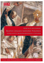 Okładka książki Beatus Ceslaus natione Polonus. Dzieje kultu błogosławionego Czesława Wojciech Kucharski