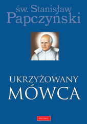 Okładka książki Ukrzyżowany Mówca św. Stanisław Papczyński