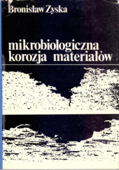 Okładka książki Mikrobiologiczna korozja materiałów Bronisław Zyska