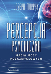 Okładka książki Percepcja psychiczna: magia mocy pozazmysłowej Joseph Murphy