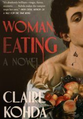 Okładka książki Woman, Eating. A Literary Vampire Novel Claire Kohda