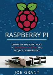 Okładka książki Raspberry Pi: Complete Tips and Tricks to Raspberry Pi Setup and Project Development Joe Grand