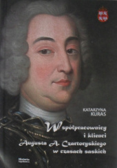 Okładka książki Współpracownicy i klienci Augusta A. Czartoryskiego w czasach saskich autora Katarzyna Kuras, 