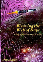 Okładka książki Weaving the Web of Days. A Tale of the Scattered Worlds Don Sakers