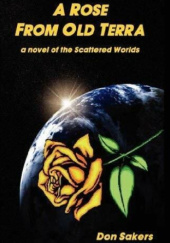 Okładka książki A Rose from Old Terra. A Novel of the Scattered Worlds Don Sakers
