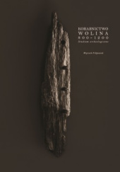Okładka książki Korabnictwo Wolina 800–1200. Studium archologiczne Wojciech Filipowiak