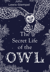 Okładka książki The Secret Life of the Owl John Lewis-Stempel