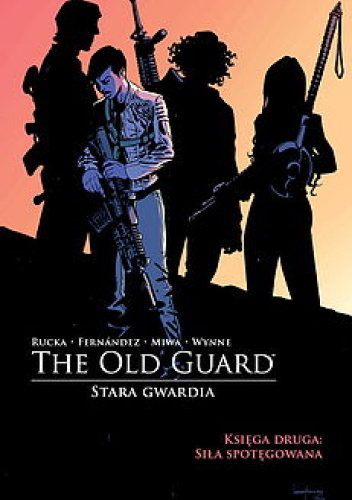 The Old Guard - Stara Gwardia. Księga druga: Siła Spotęgowana