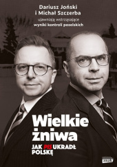 Okładka książki Wielkie żniwa. Jak PiS ukradł Polskę Dariusz Joński, Michał Szczerba