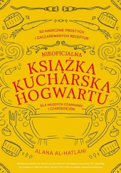 Okładka książki Nieoficjalna książka kucharska Hogwartu dla młodych czarownic i czarodziejów Alana Al-Hatlani