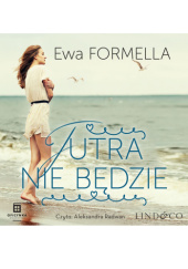 Okładka książki Jutra nie będzie Ewa Formella