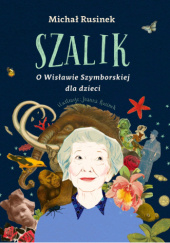Okładka książki Szalik. O Wisławie Szymborskiej dla dzieci Joanna Rusinek, Michał Rusinek