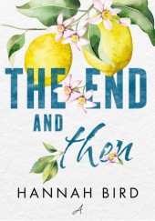 Okładka książki The End and Then Hannah Bird