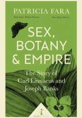 Sex, Botany, and Empire. The Story of Carl Linnaeus and Joseph Banks