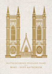 Okładka książki Westminsterskie wyznanie wiary oraz Mały i Duży katechizm Zgromadzenie Westminsterskie