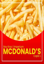 Okładka książki Ray Kroc i imperium McDonalds. Część I. Od przedstawiciela handlowego do milionera Justyna Jaciuk, Kinga Kosecka