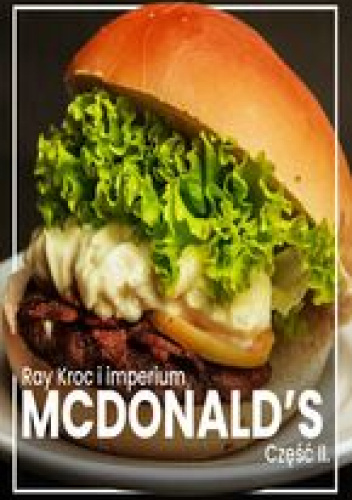 Ray Kroc i imperium McDonald’s. Część II. Globalna ekspansja