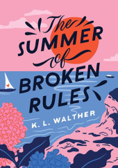 Okładka książki The Summer of Broken Rules K.L. Walther