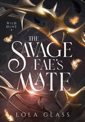Okładka książki The Savage Faes Mate Lola Glass