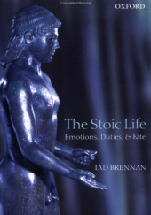 Okładka książki The Stoic Life: Emotions, Duties, and Fate Tad Brennan