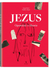 Okładka książki Jezus. Opowieść o Słowie Serge Bloch, Frédéric Boyer
