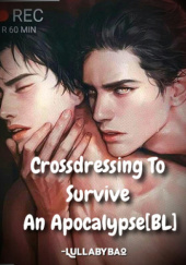 Okładka książki Crossdressing To Survive An Apocalypse [BL] Lullaby Bao