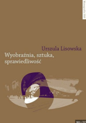 Okładka książki Wyobraźnia sztuka sprawiedliwość Urszula Lisowska