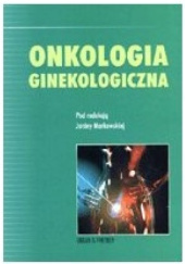 Okładka książki Onkologia ginekologiczna Janina Markowska