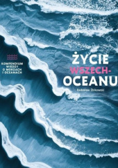 Okładka książki Życie wszechoceanu. Kompendium wiedzy o morzach i i oceanach Radosław Żbikowski