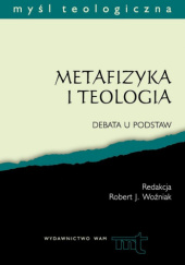 Okładka książki Metafizyka i teologia. Debata u podstaw Robert J. Woźniak